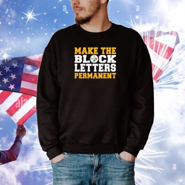 Make The Block Letters Permanent Hoodie Shirts