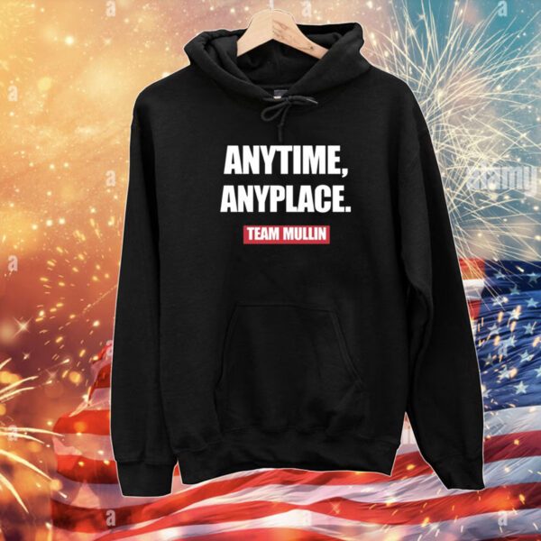 Markwayne Mullin Anytime Anyplace Team Mullin Hoodie T-Shirt