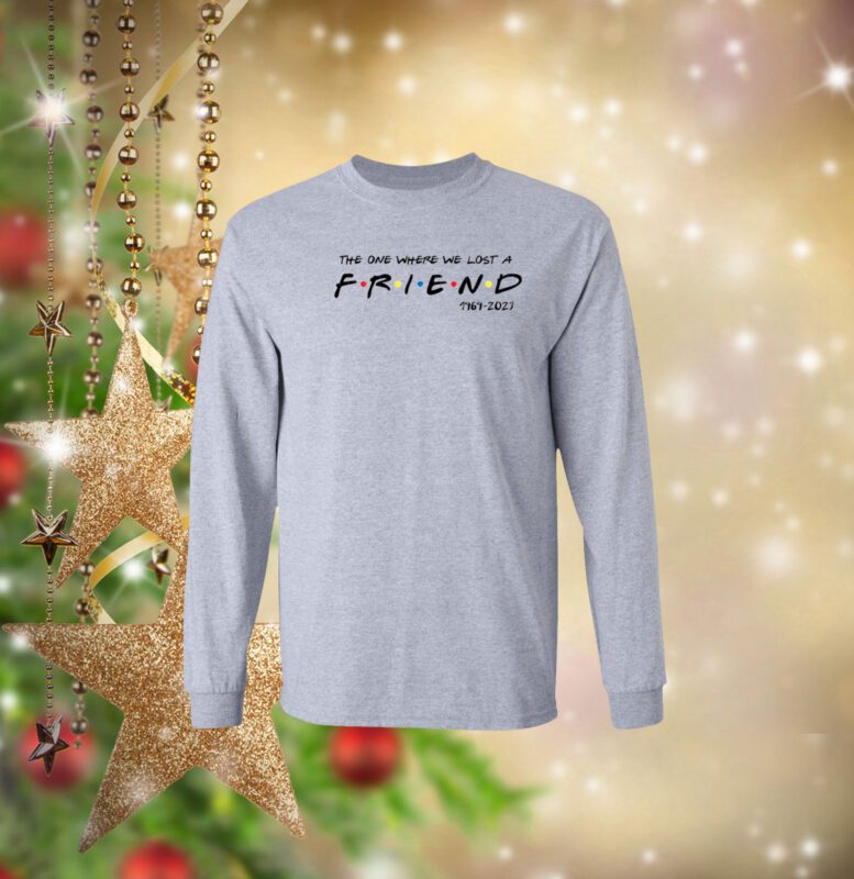 Matthew Perry The One Where We All Lost A Friend Long Sleeve Shirt