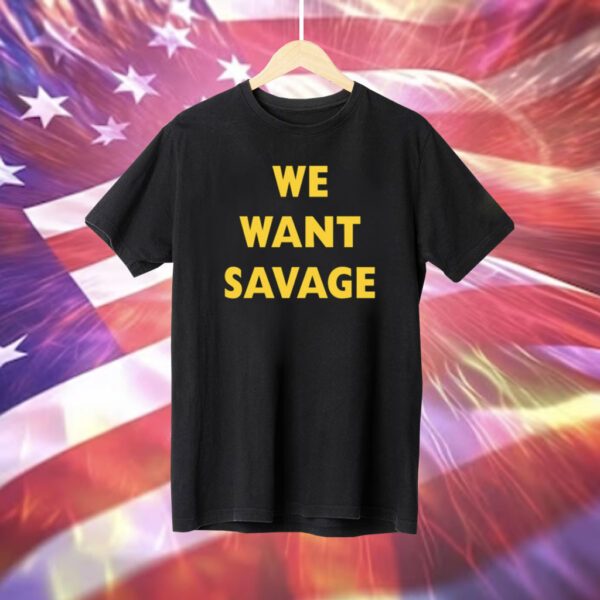 Michael O'brien We Want Savage TShirt