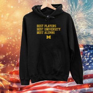 Michigan: Best Players, Best University, Best Alumni Hoodie T-Shirt