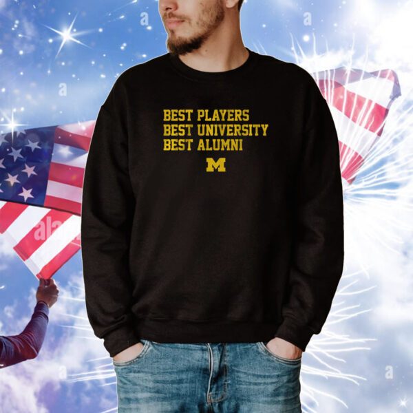 Michigan: Best Players, Best University, Best Alumni Hoodie T-Shirts