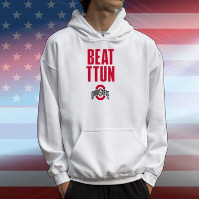 Ohio State: Beat TTUN Hoodie Shirt