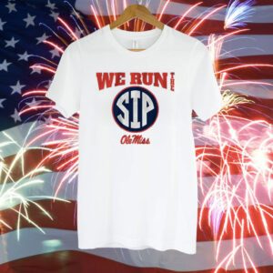 Ole Miss Football We Run the Sip T-Shirt