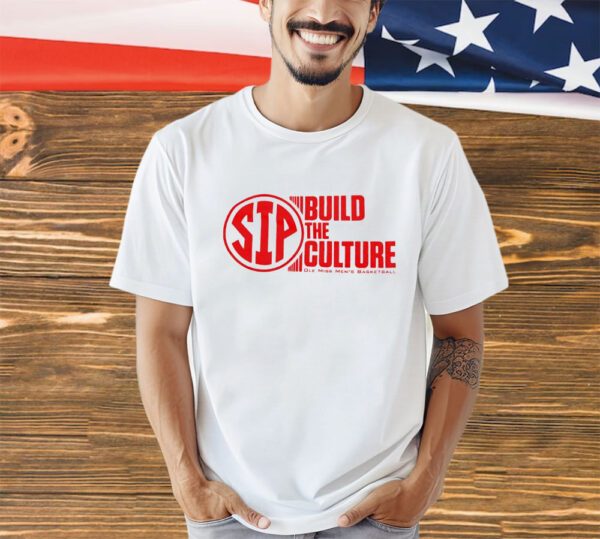 Ole Miss Men’s Basketball Sip build the culture shirt