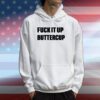 Omweekend Fuck It Up Buttercup Hoodie T-Shirt