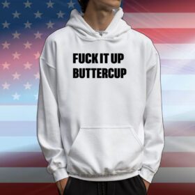 Omweekend Fuck It Up Buttercup Hoodie T-Shirt