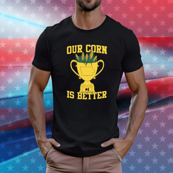 Our Corn Is Better Champ Hoodie T-Shirts