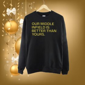 Our Middle Infield Is Better Than Yours SweatShirt