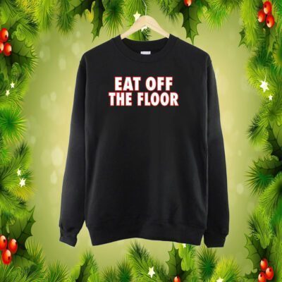 Pat McAfee Eat Off The Floor SweatShirt