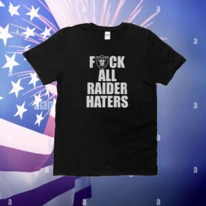 Raiders Fuck All Raider Haters Hoodie Shirts