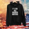 Raiders Fuck All Raider Haters Hoodie Shirt