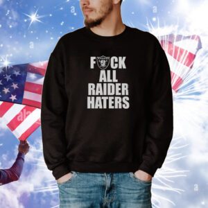 Raiders Fuck All Raider Haters Hoodie TShirts