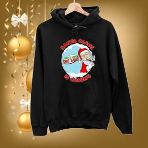 Santa Claus Is Coming Thats What She Said SweatShirts