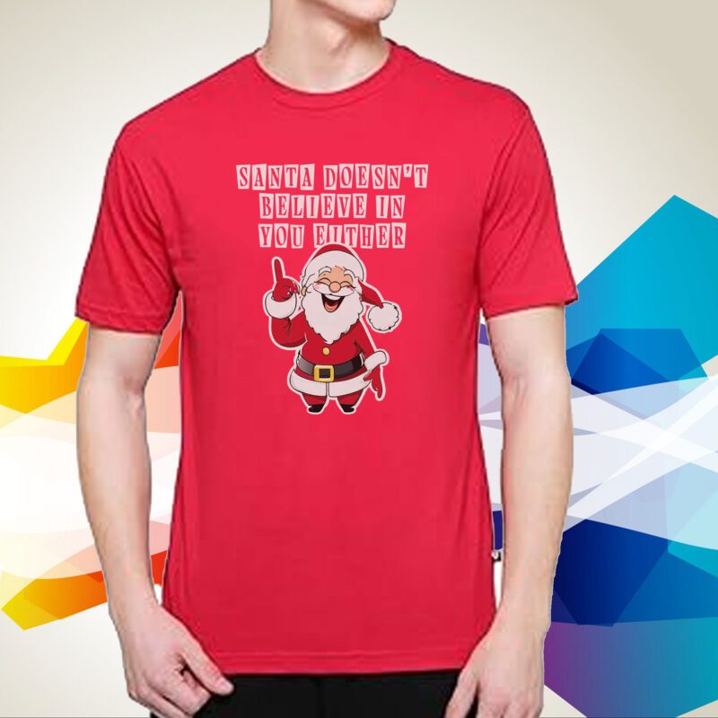 Santa Doesn’t Believe In You Either SweatShirt