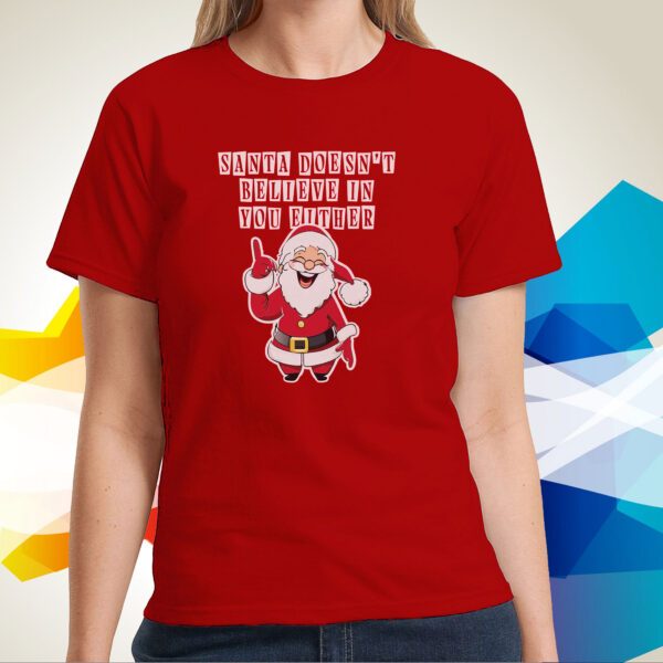 Santa Doesn’t Believe In You Either SweatShirts