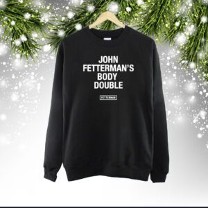 Senator John Fetterman’s Body Double Fetterman Shirt