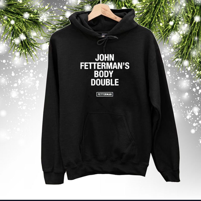 Senator John Fetterman’s Body Double Fetterman Hoodie Shirts