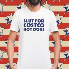 Slut For Costco Hot Dogs Shirt