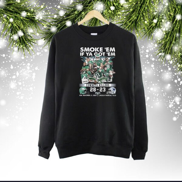 Smoke ‘Em If Ya Got ‘Em Cowboys Killers Philadelphia Eagles 28 – 23 Dallas Cowboys Sun, November, 5, 2023 Lincoln Financial Field SweatShirt