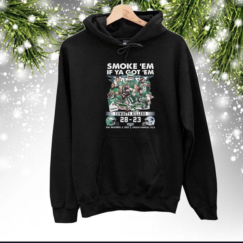 Smoke ‘Em If Ya Got ‘Em Cowboys Killers Philadelphia Eagles 28 – 23 Dallas Cowboys Sun, November, 5, 2023 Lincoln Financial Field SweatShirts