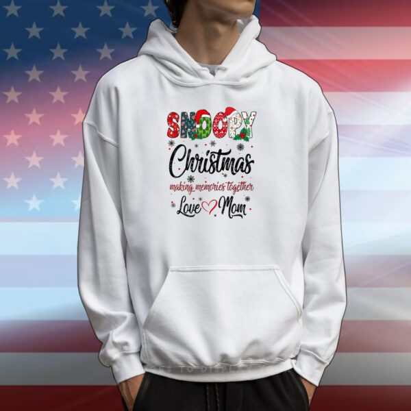 Snoopy Christmas Making Memories Together Love Mom Hoodie T-Shirt