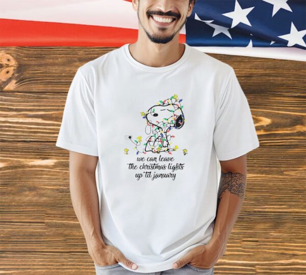 Snoopy Peanuts we can leave the Christmas lights up til january shirt