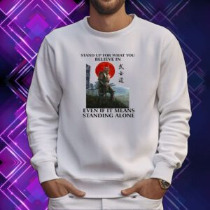Stand Up For What You Believe In Even If It Means Standing Alone SweatShirt