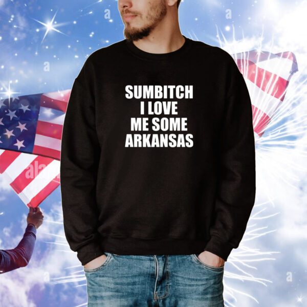 Sumbitch I Love Me Some Arkansas SweatShirt