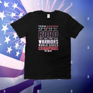 Texas Rangers Road Warriors World Series Champions 2023 Hoodie T-Shirt