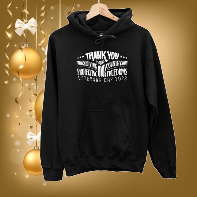 Thank You For Servving Our Country Protecting Our Freedoms Veterans Day 2023 Hoodie Shirts