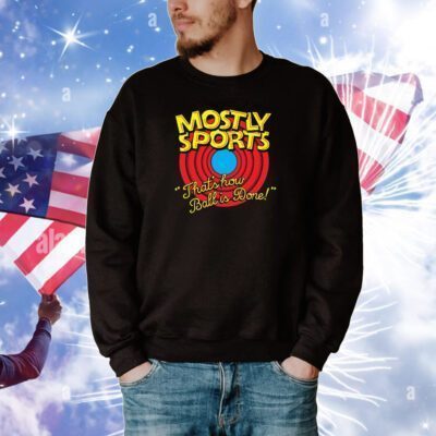 That's How Ball Is Done SweatShirt