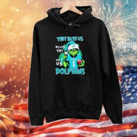 The Grinch they hate us because they ain’t us Miami Dolphins Hoodie shirt