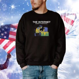 The Internet Ruined Everything SweatShirt