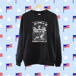 The Night The Star Burns Out Cowboys Eagles SweatShirt