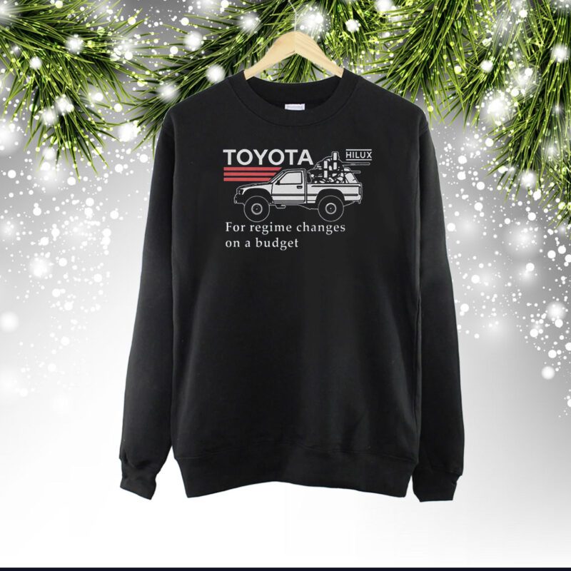 Toyota Hiluxfor Regime Changes On A Budget SweatShirt