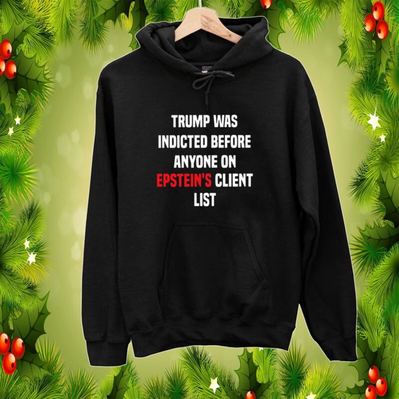 Trump Was Indicted Before Anyone On Epsteins Client List King Bau SweatShirts