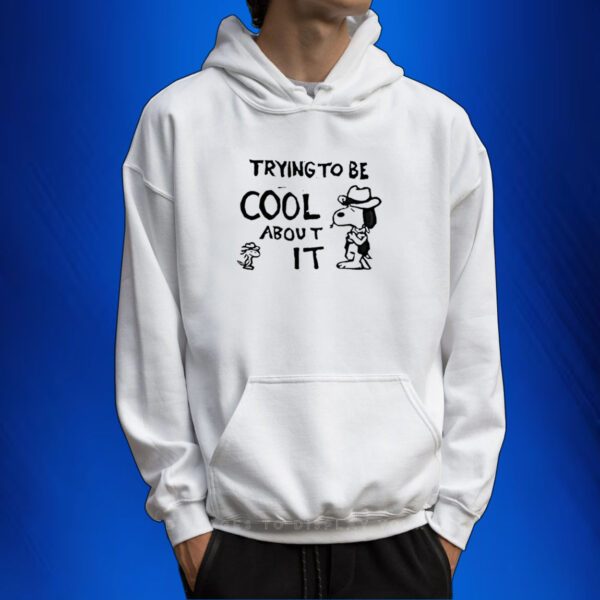 Trying To Be Cool About It SweatShirt