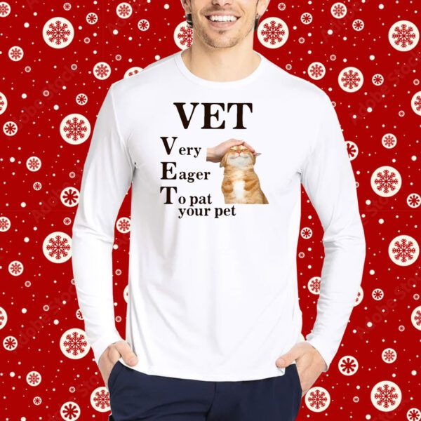 Vet Very Eager To Pat Your Pet Shirt