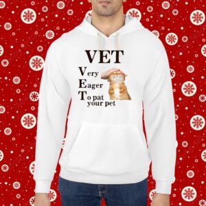 Vet Very Eager To Pat Your Pet Hoodie Shirts