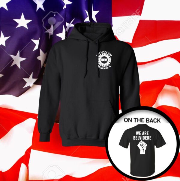 We Are Belvidere Uaw Local 1268 Belvidere Il T-Shirt Hoodie