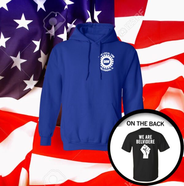 We Are Belvidere Uaw Local 1268 Belvidere Il T-Shirt Hoodie