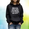 What In The Whiskey Soaked Fuck Muffins Is Even Happening Right Now Hoodie T-Shirt