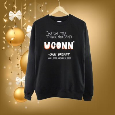 When You Think You Can't Uconn - Gigi Bryant SweatShirt