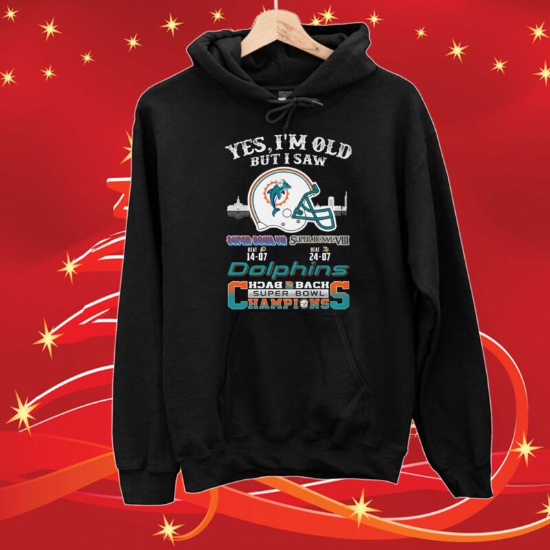 Yes I Am Old But I Saw Dolphin Back 2 Back Superbowl Champions Sweartshirts