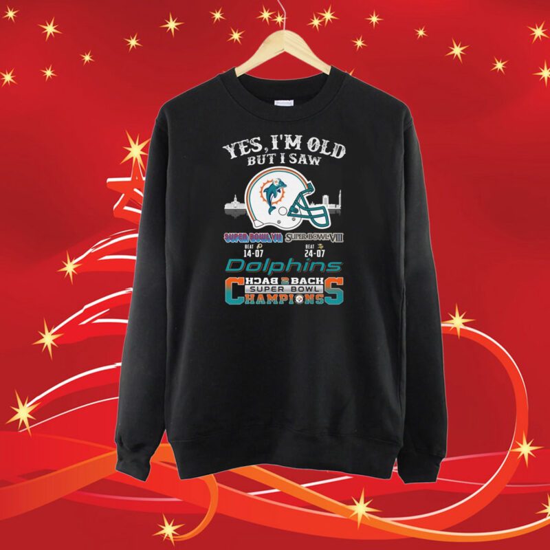 Yes I’m Old But I Saw City Helmet Miami Dolphins Back 2 Back Super Bowl Champions SweatShirt