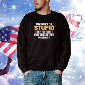 You Can’t Fix Stupid But The Hats Sure Make It Easy To Identify Hoodie Shirts