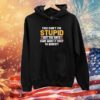 You Can’t Fix Stupid But The Hats Sure Make It Easy To Identify Hoodie T-Shirt