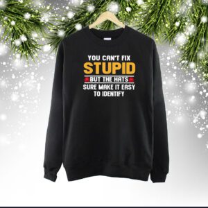 You Can’t Fix Stupid But The Hats Sure Make It Easy To Identify SweatShirt