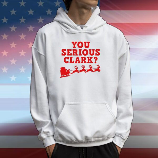 You Serious Clark Christmas Hoodie Shirt